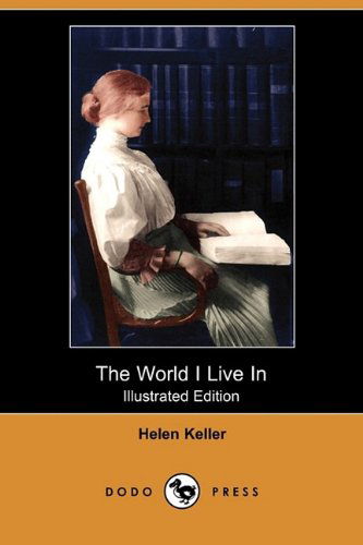 Cover for Helen Keller · The World I Live in (Illustrated Edition) (Dodo Press) (Paperback Book) [Illustrated, Ill edition] (2009)