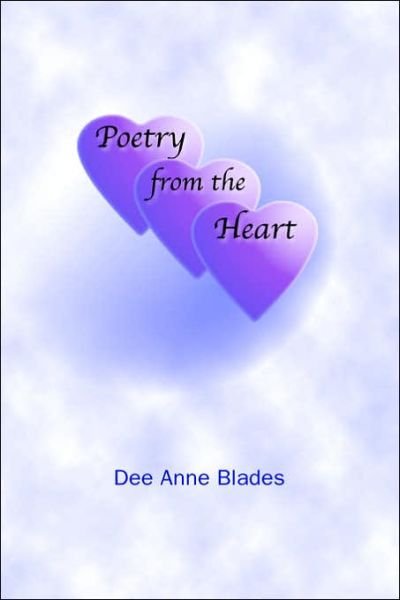 Poetry from the Heart - Dee Anne Blades - Bücher - Trafford Publishing - 9781412200394 - 22. November 2005