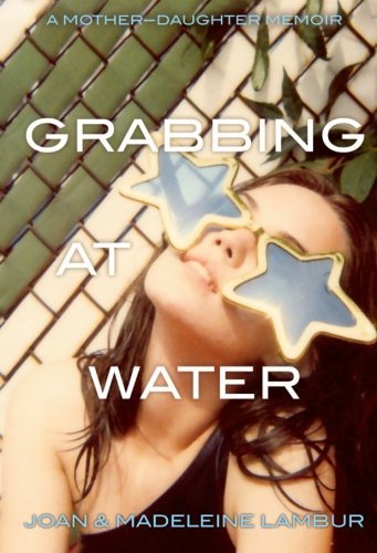 Cover for Madeleine Lambur · Grabbing at Water: a Mother--daughter Memoir (Pocketbok) (2008)