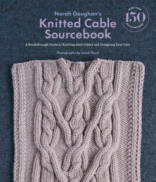 Cover for Norah Gaughan · Norah Gaughan's Knitted Cable Sourcebook: A Breakthrough Guide to Knitting with Cables and Designing Your Own (Gebundenes Buch) (2016)