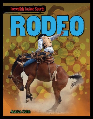 Rodeo (Incredibly Insane Sports (Gareth Stevens)) - Jessica Cohn - Livres - Gareth Stevens Publishing - 9781433988394 - 16 janvier 2013