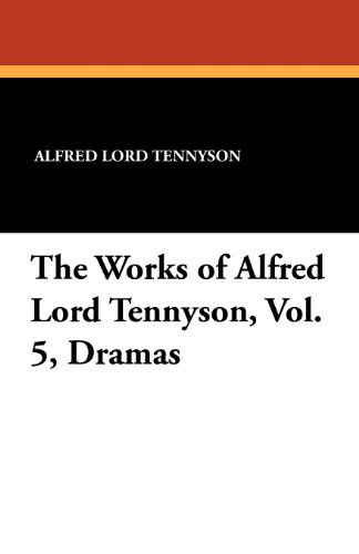 Cover for Alfred Lord Tennyson · The Works of Alfred Lord Tennyson, Vol. 5, Dramas (Paperback Book) (2011)