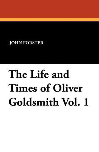 Cover for John Forster · The Life and Times of Oliver Goldsmith Vol. 1 (Paperback Book) (2010)