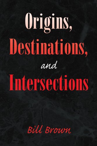 Cover for Bill Brown · Origins, Destinations, and Intersections (Taschenbuch) (2008)