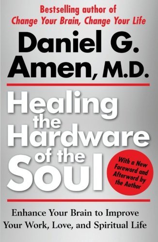 Cover for Daniel Amen · Healing the Hardware of the Soul: Enhance Your Brain to Improve Your Work, Love, and Spiritual Life (Paperback Book) [Reprint edition] (2008)