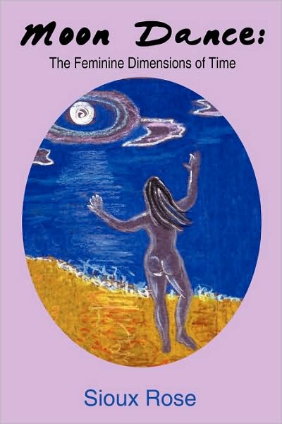 Cover for Sioux Rose · Moon Dance: the Feminine Dimensions of Time (Paperback Book) (2009)