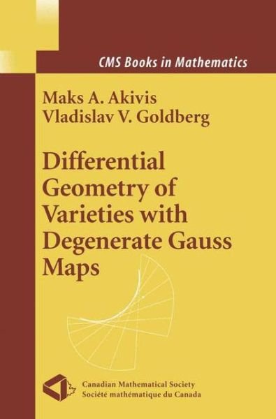 Cover for Maks A. Akivis · Differential Geometry of Varieties with Degenerate Gauss Maps - Cms Books in Mathematics (Paperback Book) [Softcover Reprint of the Original 1st Ed. 2004 edition] (2011)