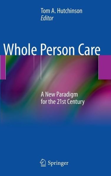 Cover for Tom a Hutchinson · Whole Person Care: A New Paradigm for the 21st Century (Gebundenes Buch) (2011)