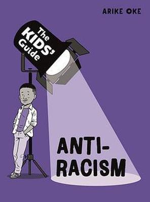 Cover for Arike Oke · The Kids' Guide: Anti-Racism - The Kids' Guide (Paperback Book) (2023)