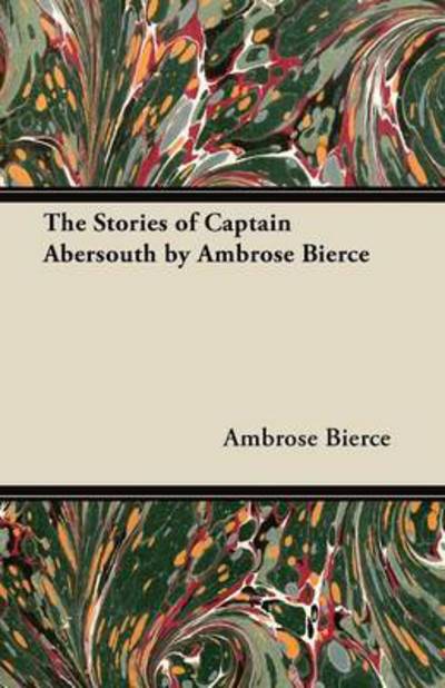 Cover for Ambrose Bierce · The Stories of Captain Abersouth by Ambrose Bierce (Paperback Book) (2012)