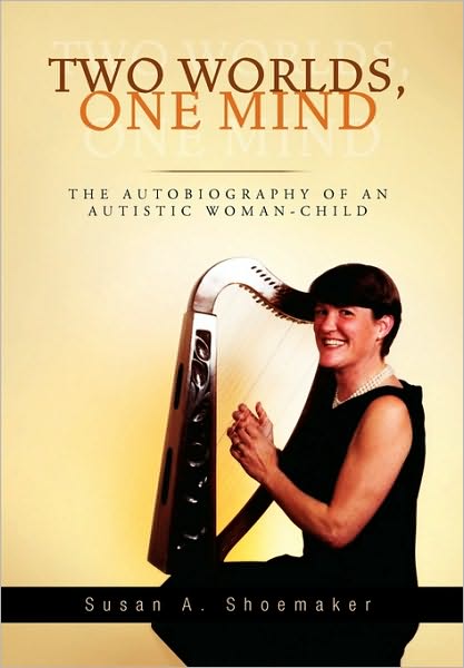 Two Worlds, One Mind - Susan a Shoemaker - Books - Xlibris Corporation - 9781450099394 - June 10, 2010