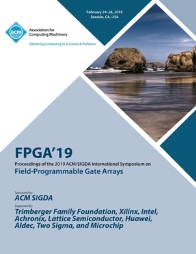 Cover for Fpga'19 · Fpga'19: Proceedings of the 2019 ACM / SIGDA International Symposium on Field-Programmable Gate Arrays (Paperback Bog) (2020)