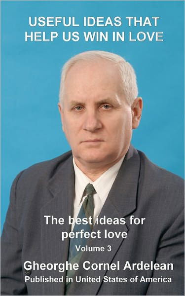 Useful Ideas That Help Us Win in Love.: the Best Ideas for Perfect Love - Gheorghe Cornel Ardelean - Livres - Createspace - 9781451568394 - 10 avril 2010