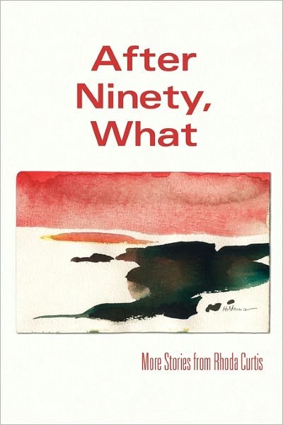 Cover for Rhoda Curtis · After Ninety, What: More Stories from Rhoda Curtis (Pocketbok) (2010)