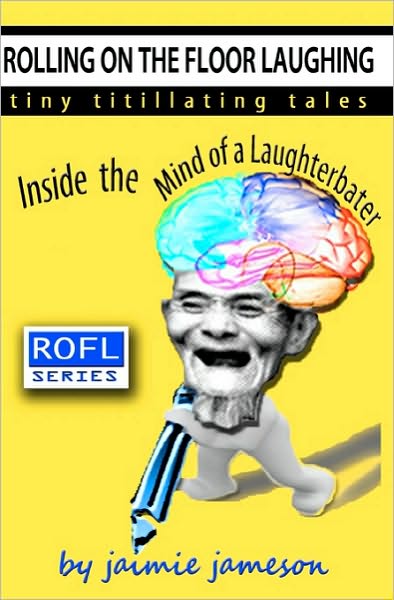 Cover for Jaimie Jameson · Rolling on the Floor Laughing: Inside the Mind of a Laughterbater (Paperback Book) (2010)