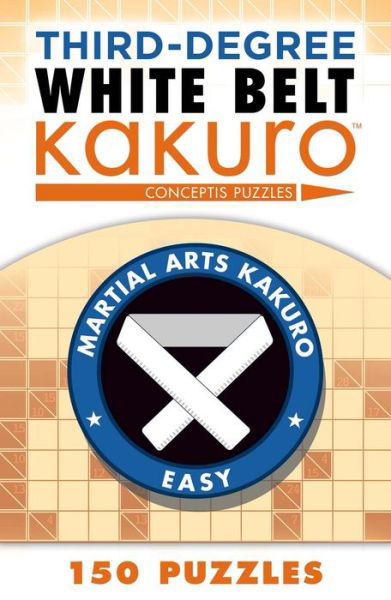 Third-Degree White Belt Kakuro - Martial Arts Puzzles Series - Conceptis Puzzles - Livros - Union Square & Co. - 9781454918394 - 1 de novembro de 2016