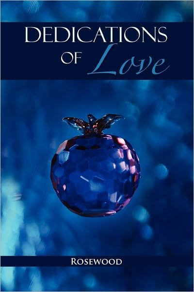 Dedications of Love - Rosewood - Bücher - Xlibris Corporation - 9781456886394 - 17. März 2011