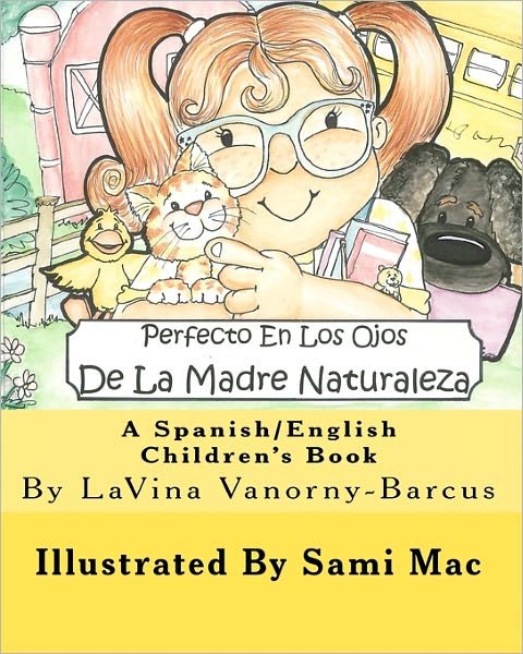 Cover for Lavina Vanorny-barcus · Perfecto en Los Ojos De La Madre Naturaleza: a Spanish / English Children's Book (Paperback Book) [Spanish, Lrg Blg edition] (2011)