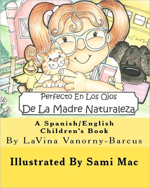 Cover for Lavina Vanorny-barcus · Perfecto en Los Ojos De La Madre Naturaleza: a Spanish / English Children's Book (Taschenbuch) [Spanish, Lrg Blg edition] (2011)