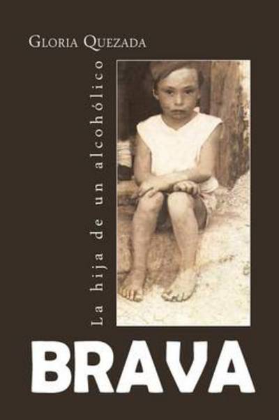 Cover for Gloria Quezada · Brava: La Hija De Un Alcoholico (Paperback Book) (2013)