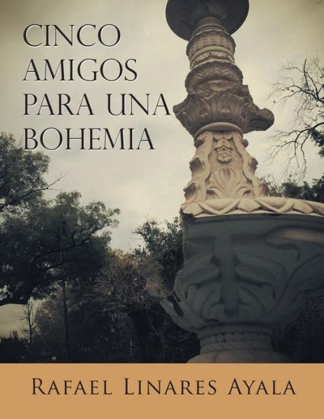 Cover for Rafael Linares Ayala · Cinco Amigos Para Una Bohemia (Pocketbok) (2013)