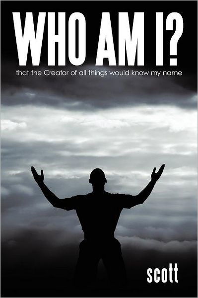 Cover for Scott · Who Am I?: That the Creator of All Things Would Know My Name (Pocketbok) (2011)