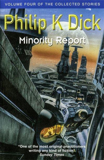 Cover for Philip K Dick · Minority Report: Volume Four of The Collected Stories - Gollancz S.F. (Taschenbuch) (2017)
