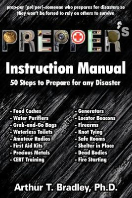 Cover for Arthur T Bradley · Prepper's Instruction Manual: 50 Steps to Prepare for Any Disaster (Paperback Book) (2012)