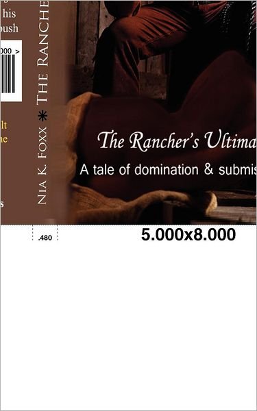 The Rancher's Ultimatum: a Tale of Domination and Submission - Nia K. Foxx - Kirjat - CreateSpace Independent Publishing Platf - 9781478257394 - tiistai 8. toukokuuta 2012