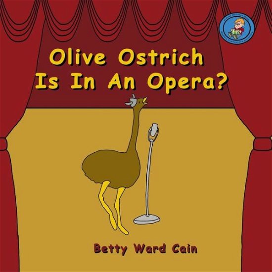 Cover for Betty Ward Cain · Olive Ostrich is in an Opera? (Paperback Book) (2012)