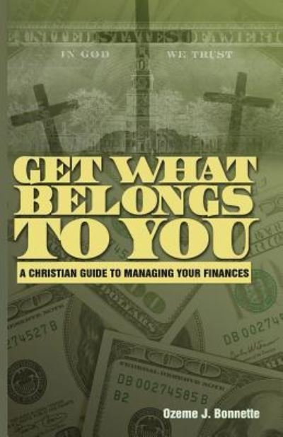 Cover for Ms Ozeme J Bonnette · Get What Belongs to You: a Christian Guide to Managing Your Finances (Paperback Bog) (2012)