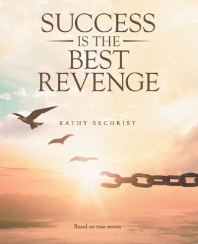 Cover for Kathy Sechrist · Success Is the Best Revenge (Paperback Book) (2021)