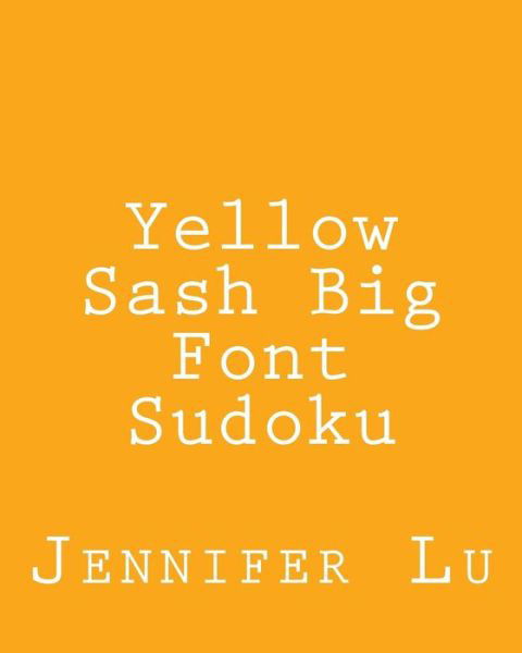 Cover for Jennifer Lu · Yellow Sash Big Font Sudoku: Fun, Large Grid Sudoku Puzzles (Taschenbuch) (2013)