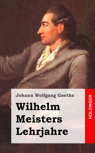 Wilhelm Meisters Lehrjahre - Johann Wolfgang Goethe - Books - CreateSpace Independent Publishing Platf - 9781482500394 - February 12, 2013