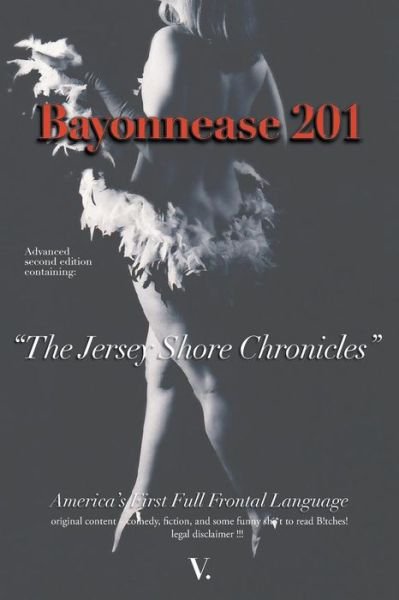 Cover for V · Bayonnease 201: 2nd Edition Jersey Shore Chronicles: Second Edition: the Jersey Shore Chronicles (Taschenbuch) (2013)