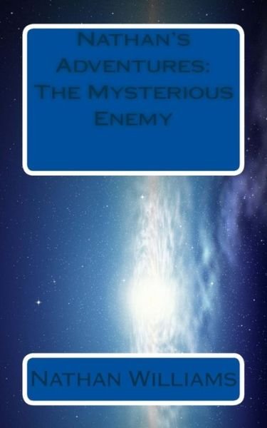 Cover for Nathan Williams · Nathan's Adventures: the Mysterious Enemy (Paperback Book) (2013)