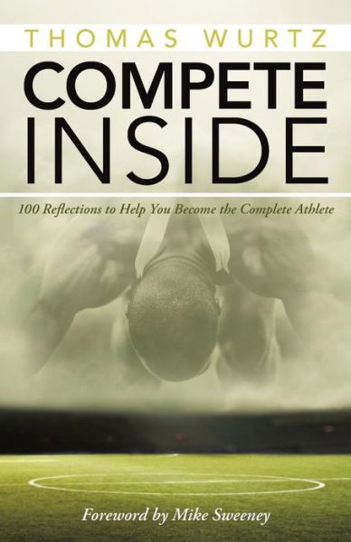 Cover for Thomas Wurtz · Compete Inside: 100 Reflections to Help You Become the Complete Athlete (Pocketbok) (2015)