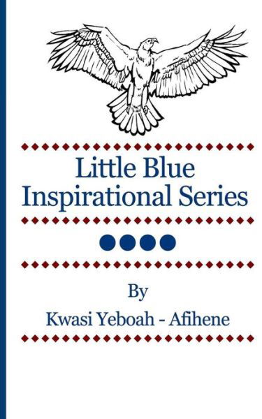 Cover for Kwasi Yeboah-afihene · Little Blue Inspirational Series Vol. 4 (Volume 4) (Paperback Book) [First edition] (2013)