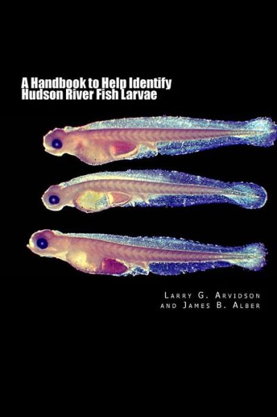 Cover for Larry G Arvidson · A Handbook to Help Identify Hudson River Fish Larvae (Paperback Book) (2013)