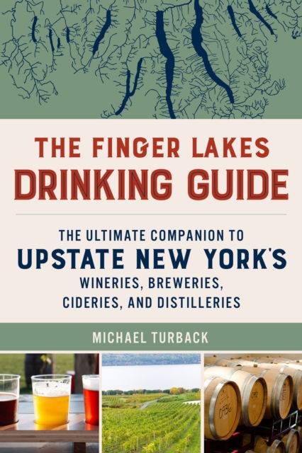 The Finger Lakes Drinking Guide: The Ultimate Companion to Upstate New York's Wineries, Breweries, Cideries, and Distilleries - Michael Turback - Bøger - Globe Pequot Press - 9781493078394 - 15. december 2024