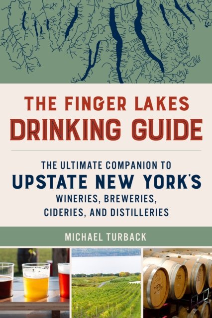 Cover for Michael Turback · The Finger Lakes Drinking Guide: The Ultimate Companion to Upstate New York's Wineries, Breweries, Cideries, and Distilleries (Paperback Bog) (2024)