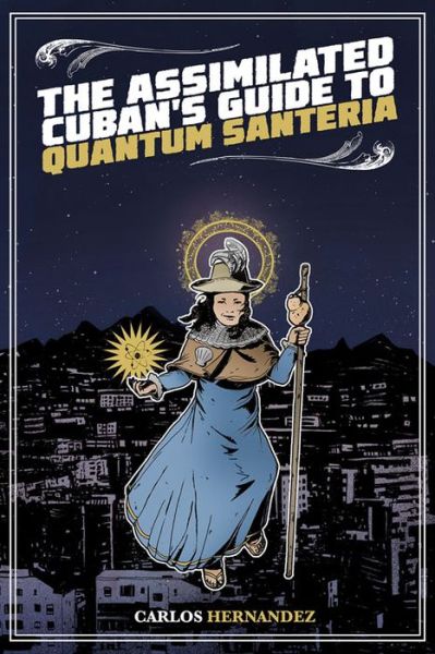 Cover for Carlos Hernandez · Assimilated Cuban's Guide to Quantum Santeria (Paperback Book) (2016)