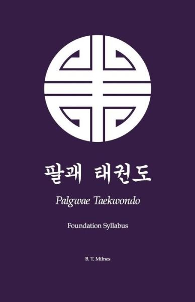 Cover for B T Milnes · Palgwae Taekwondo: Foundation Syllabus (Paperback Bog) (2014)