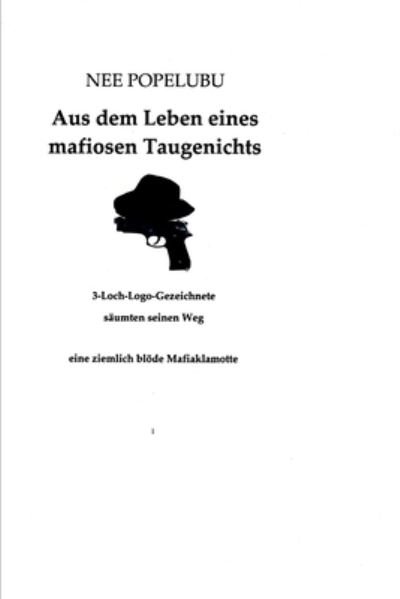 Aus dem Leben eines mafiosen Taugenichts - Nee Popelubu - Bøger - Createspace Independent Publishing Platf - 9781499274394 - 26. april 2014