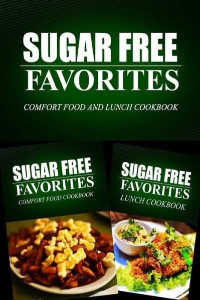 Cover for Sugar Free Favorites Combo Pack Series · Sugar Free Favorites - Comfort Food and Lunch Cookbook: Sugar Free Recipes Cookbook for Your Everyday Sugar Free Cooking (Paperback Bog) (2014)