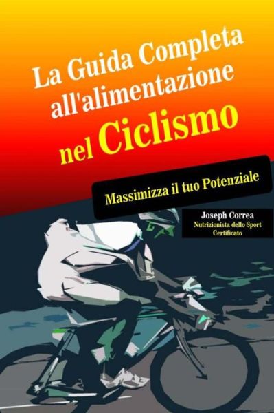 Cover for Correa · La Guida Completa All'alimentazione Nel Ciclismo: Massimizza Il Tuo Potenziale (Paperback Book) (2014)