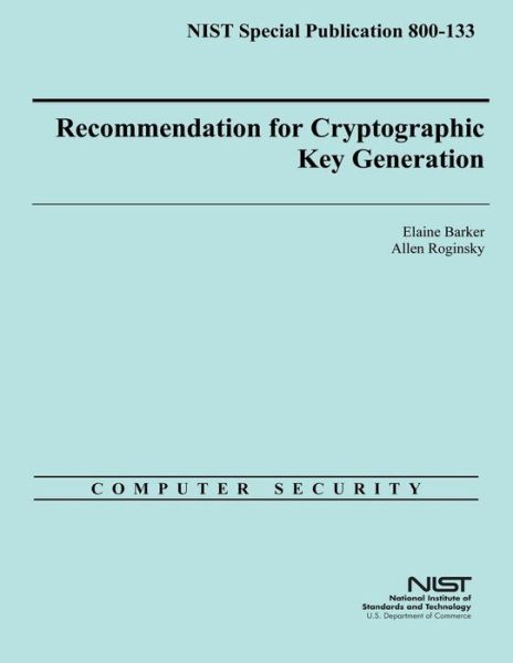 Nist Special Publication 800-133 Recommendation for Cryptographic Key Generation - U.s. Department of Commerce - Książki - CreateSpace Independent Publishing Platf - 9781502473394 - 9 października 2014