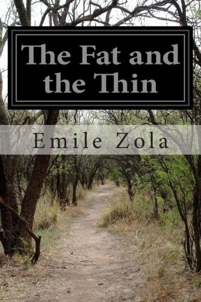 The Fat and the Thin - Emile Zola - Książki - Createspace - 9781502514394 - 26 września 2014