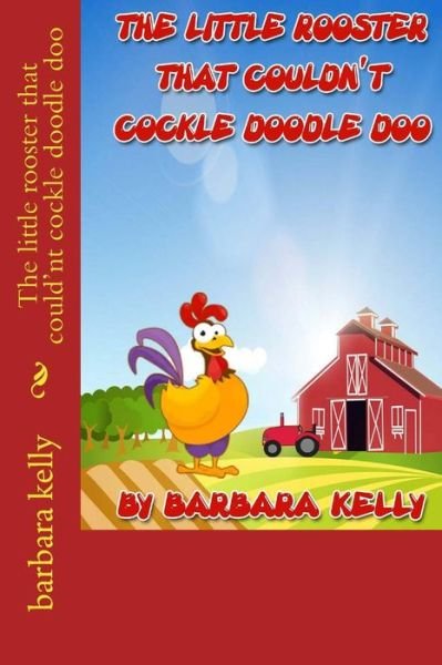 Cover for Barbara Kelly · The Little Rooster That Could'nt Cockle Doodle Doo (Paperback Bog) (2014)