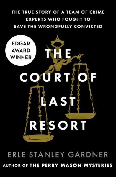 Cover for Erle Stanley Gardner · The Court of Last Resort: The True Story of a Team of Crime Experts Who Fought to Save the Wrongfully Convicted (Pocketbok) (2017)